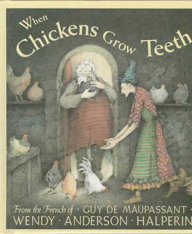 9780531088760: When Chickens Grow Teeth: A Story from the French of Guy De Maupassant