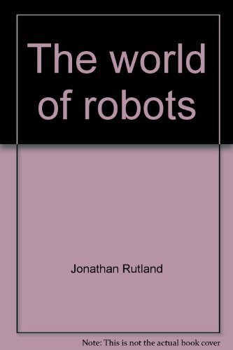 9780531091159: The world of robots [Hardcover] by Jonathan Rutland