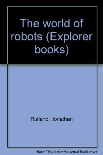 9780531091302: The world of robots (Explorer books)