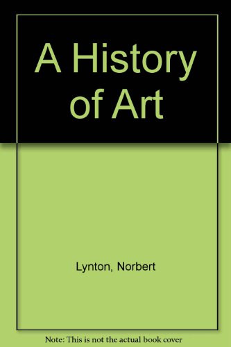 A History of Art (9780531091883) by Lynton, Norbert