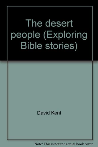The desert people (Exploring Bible stories) (9780531091906) by David Kent