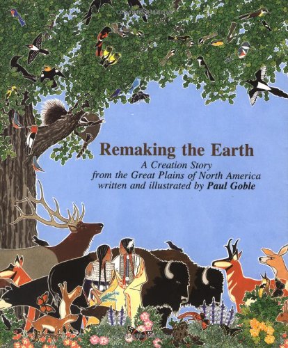 9780531095249: Remaking The Earth: A Creation Story from the Great Plains of North America