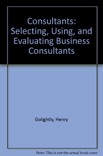 Beispielbild fr Consultants : Selecting, Using and Evaluating Business Consultants zum Verkauf von Better World Books: West