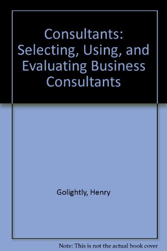 Imagen de archivo de Consultants : Selecting, Using and Evaluating Business Consultants a la venta por Better World Books: West