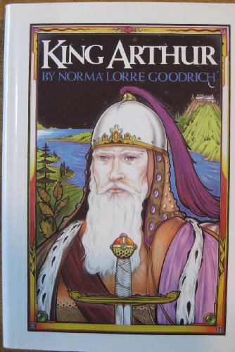 King Arthur (9780531097014) by Goodrich, Norma Lorre