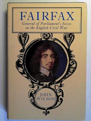 Fairfax: General of Parliament's Forces in the English Civil War.