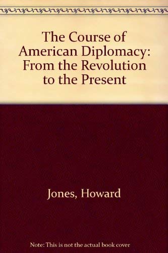 The Course of American Diplomacy (9780531097106) by Howard Jones