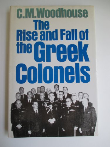 Stock image for The Rise and Fall of the Greek Colonels for sale by Front Cover Books