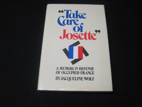 Stock image for Take Care of Josette : A Memoir in Defense of Occupied France for sale by Better World Books