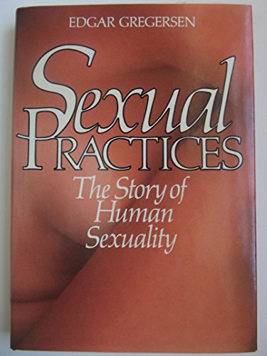 Beispielbild fr Sexual Practices: The Story of Human Sexuality zum Verkauf von Books of the Smoky Mountains