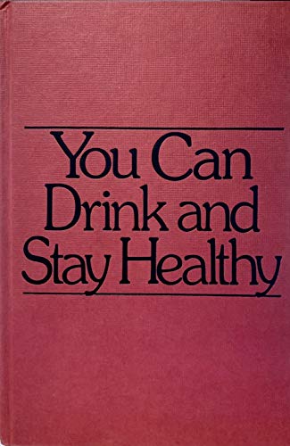 Stock image for You Can Drink and Stay Healthy: A Guide for the Social Drinker for sale by A Good Read, LLC