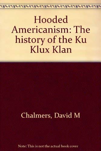 Stock image for Hooded Americanism : The History of the Ku Klux Klan for sale by Better World Books