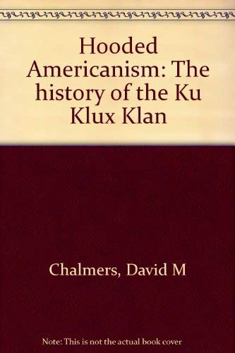 Stock image for Hooded Americanism: The History of the Ku Klux Klan for sale by ThriftBooks-Dallas