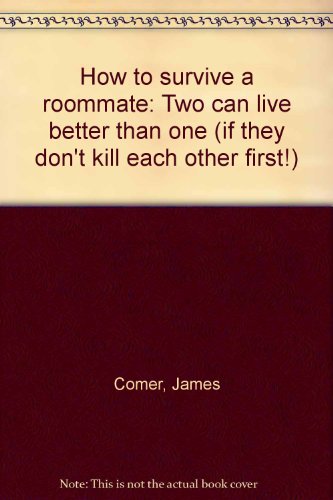 How to survive a roommate: Two can live better than one (if they don't kill each other first!) (9780531099384) by Comer, James