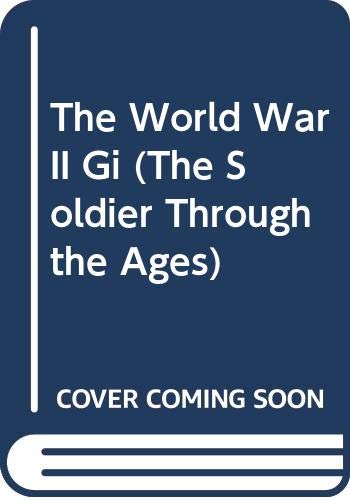 Beispielbild fr The World War II Gi (The Soldier Through the Ages) zum Verkauf von Books of the Smoky Mountains