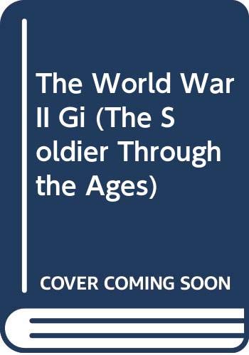 Stock image for The World War II Gi (The Soldier Through the Ages) for sale by Books of the Smoky Mountains