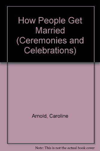 How People Get Married (Ceremonies and Celebrations Series) (9780531100967) by Arnold, Caroline
