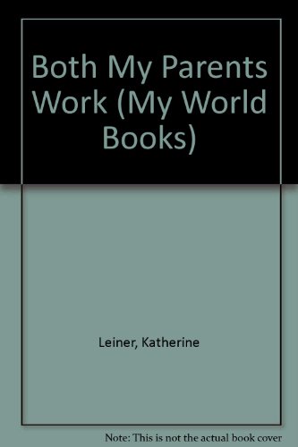 Beispielbild fr Both My Parents Work (My World Books) [Apr 01, 1986] Leiner, Katherine zum Verkauf von Sperry Books