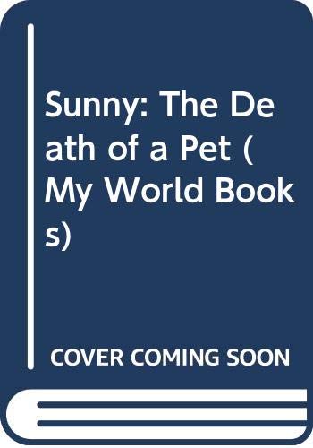 Imagen de archivo de Sunny : The Death of a Pet (My World Ser.) a la venta por Acme Books