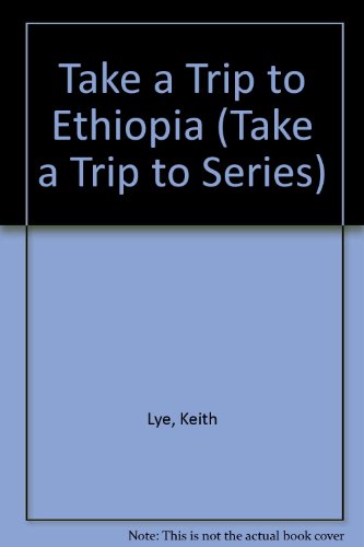 Take a Trip to Ethiopia (Take a Trip to Series) (9780531101032) by Lye, Keith