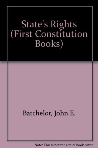 State's Rights (First Constitution Books) (9780531101124) by Batchelor, John E.