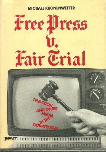 Free Press V. Fair Trial: Television and Other Media in the Courtroom (An Impact Book) (9780531101537) by Kronenwetter, Michael