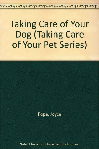 Taking Care of Your Dog (Taking Care of Your Pet Series) (9780531101605) by Pope, Joyce