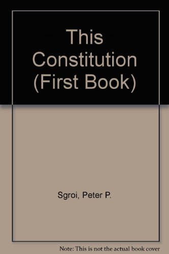 This Constitution (First Book) (9780531101674) by Sgroi, Peter P.; Morris, Richard Brandon