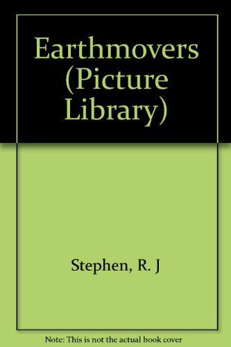 Earthmovers (Picture Library Series) (9780531101841) by Stephen, R. J.