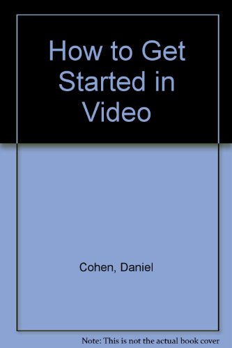 Stock image for How to Get Started in Video for sale by Better World Books