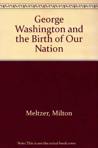 George Washington and the Birth of Our Nation