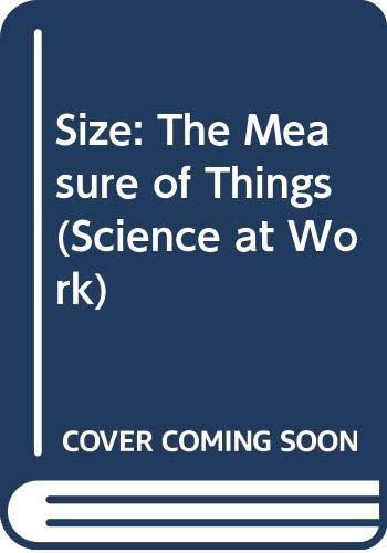 Size: The Measure of Things (Science at Work) (9780531102633) by Laithwaite, Eric