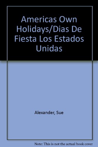 Americas Own Holidays/Dias De Fiesta Los Estados Unidas (English and Spanish Edition) (9780531102930) by Alexander, Sue