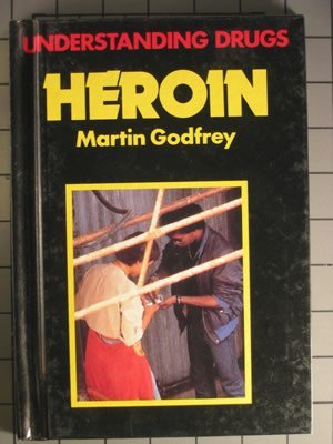 Heroin (Understanding Drugs) (9780531104361) by Godfrey, Martin