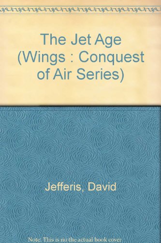 9780531105085: The Jet Age (Wings : Conquest of Air Series)