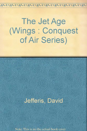 The Jet Age (Wings: Conquest of Air Series) (9780531105085) by Jefferis, David; Hadler, Terry; Jobson, Ron