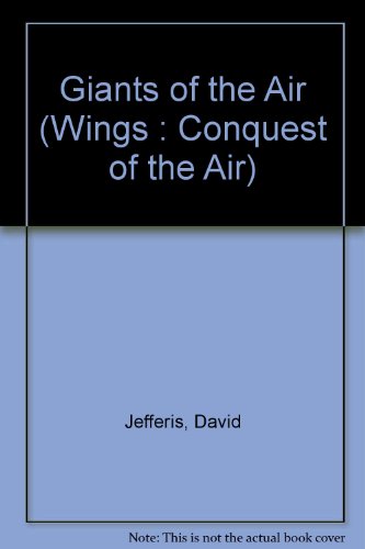 Giants of the Air (Wings: Conquest of the Air) (9780531105641) by Jefferis, David