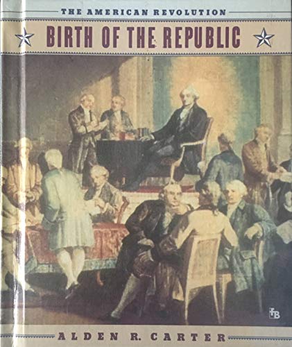 Beispielbild fr The American Revolution : Birth of the Republic zum Verkauf von Better World Books: West