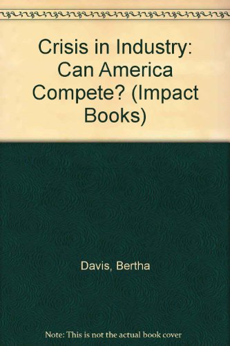 9780531106594: Crisis in Industry: Can America Compete? (Impact Books)