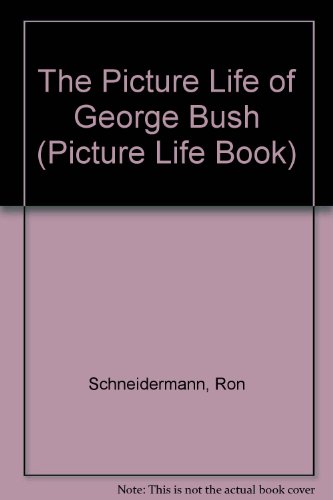 The Picture Life of George Bush - Ron Schneiderman