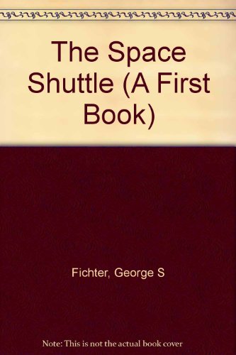 The Space Shuttle (Full-Color First Books) (9780531108154) by Fichter, George S.