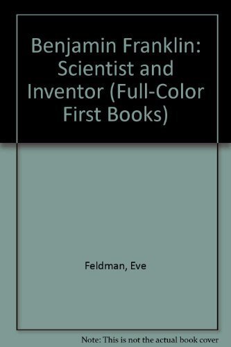 Benjamin Franklin: Scientist and Inventor (Full-color First Books) (9780531108673) by Feldman, Eve