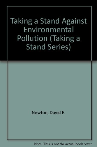 Taking a Stand Against Environmental Pollution (Taking a Stand Series) (9780531109236) by Newton, David E.