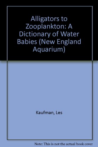 Imagen de archivo de Alligators to Zooplankton : A Dictionary of Water Babies a la venta por Better World Books