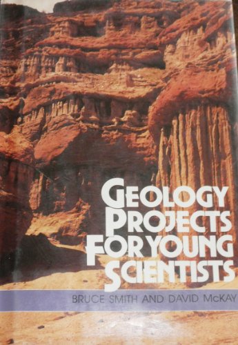 Geology Projects for Young Scientists (9780531110126) by Smith, Bruce; McKay, David