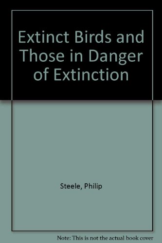 Extinct Birds and Those in Danger of Extinction (9780531110270) by Steele, Philip