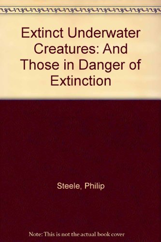Imagen de archivo de Extinct Underwater Creatures : And Those in Danger of Extinction a la venta por Better World Books