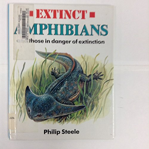 Extinct Amphibians: And Those in Danger of Extinction (9780531110317) by Steele, Philip