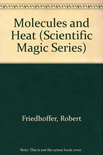 Imagen de archivo de Molecules and Heat (Scientific Magic Series, Book 3) a la venta por S.C. Sumner