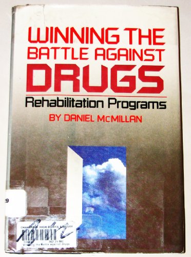 Winning the Battle Against Drugs: Rehabilitation Programs (Hope and Help for Today's Turbulent Times) (9780531110638) by McMillan, Daniel